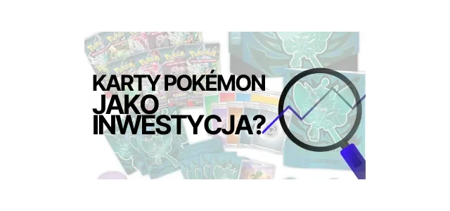 Karty Pokémon jako inwestycja – mit czy rzeczywistość?