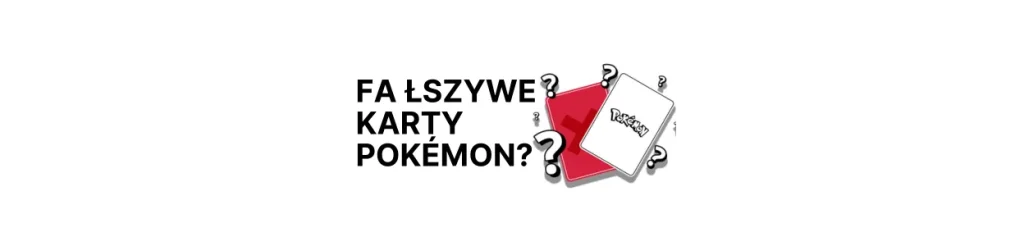 Jak rozpoznać fałszywe karty Pokémon? Praktyczny przewodnik
